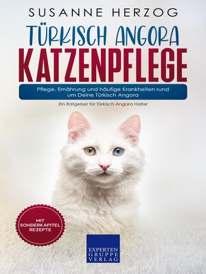 cover image of Türkisch Angora Katzenpflege – Pflege, Ernährung und häufige Krankheiten rund um Deine Türkisch Angora